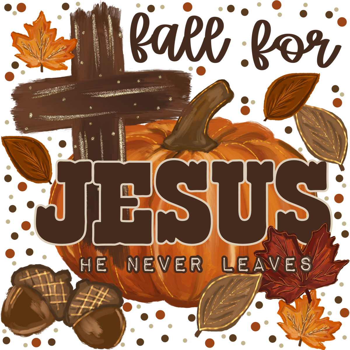 Fall for Jesus He Never Leaves Pumpkin Acorn Cross Graphic