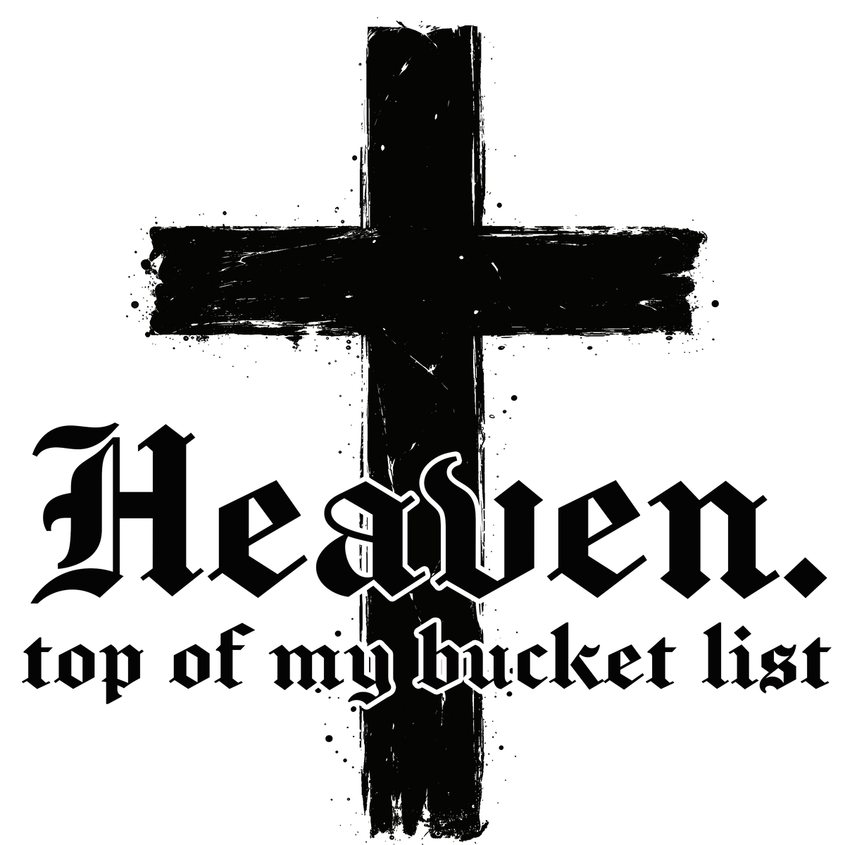 Heaven - Top of My Bucket List Graphic