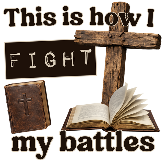 This Is How I Fight My Battles - Bible & Cross Graphic